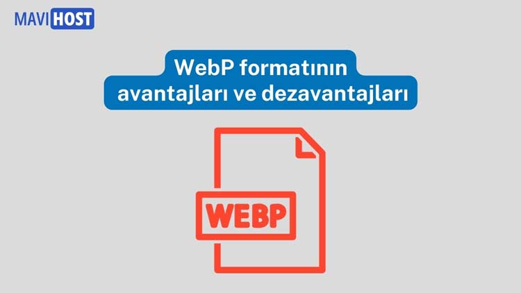 WebP formatının avantajları ve dezavantajları