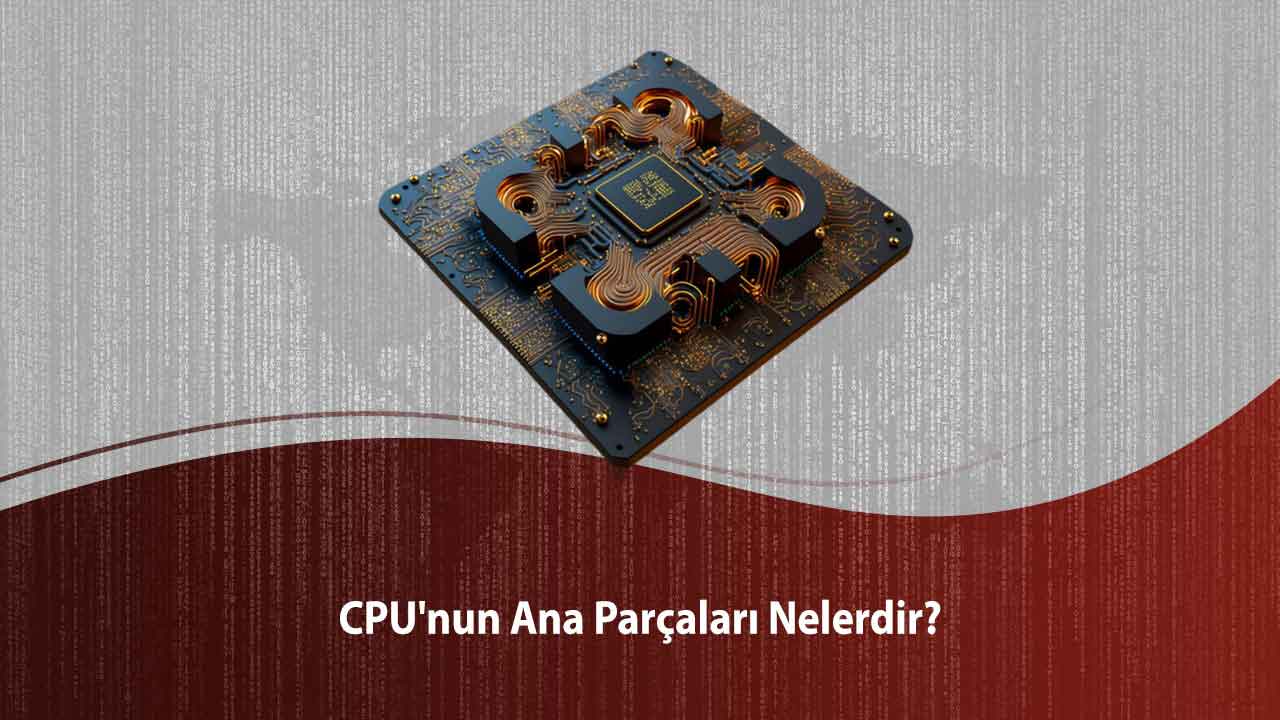 CPU’nun içinde 3 Ana parça vardır; CU, ALU ve Kayıtlar. 